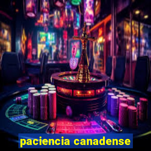 paciencia canadense